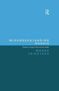 Title: Misunderstanding Russia: Russian Foreign Policy and the West, Author: Magda Leichtova