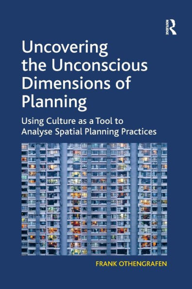 Uncovering the Unconscious Dimensions of Planning: Using Culture as a Tool to Analyse Spatial Planning Practices