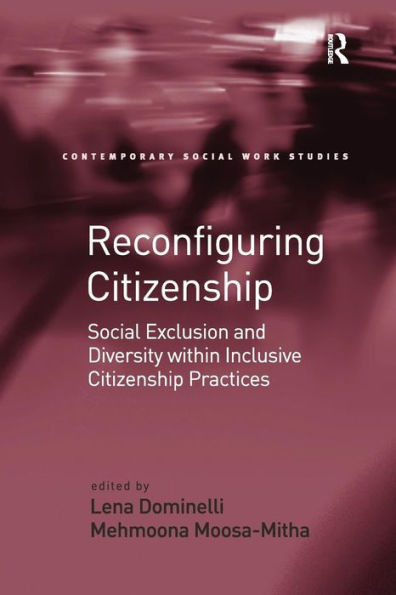 Reconfiguring Citizenship: Social Exclusion and Diversity within Inclusive Citizenship Practices / Edition 1