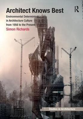 Architect Knows Best: Environmental Determinism Architecture Culture from 1956 to the Present