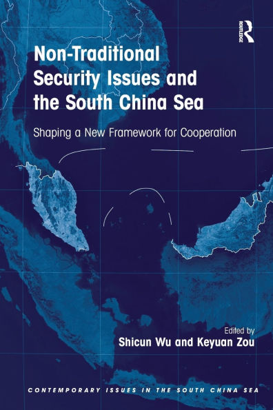 Non-Traditional Security Issues and the South China Sea: Shaping a New Framework for Cooperation