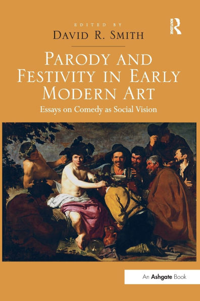 Parody and Festivity in Early Modern Art: Essays on Comedy as Social Vision