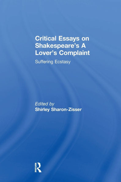 Critical Essays on Shakespeare's A Lover's Complaint: Suffering Ecstasy