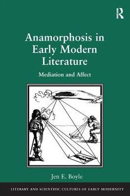 Anamorphosis in Early Modern Literature: Mediation and Affect