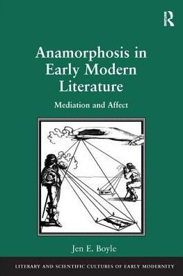 Anamorphosis Early Modern Literature: Mediation and Affect