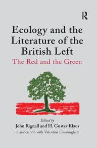 Title: Ecology and the Literature of the British Left: The Red and the Green, Author: H. Gustav Klaus