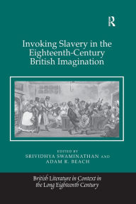 Title: Invoking Slavery in the Eighteenth-Century British Imagination, Author: Srividhya Swaminathan