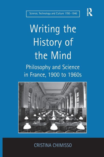 Writing the History of Mind: Philosophy and Science France, 1900 to 1960s