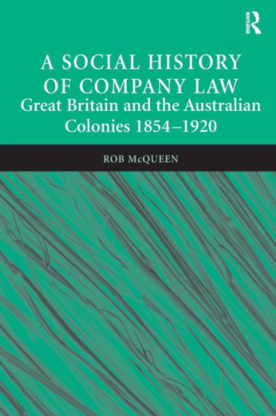 A Social History of Company Law: Great Britain and the Australian Colonies 1854-1920