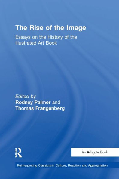 The Rise of the Image: Essays on the History of the Illustrated Art Book