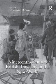 Title: Nineteenth-Century British Travelers in the New World, Author: Christine DeVine