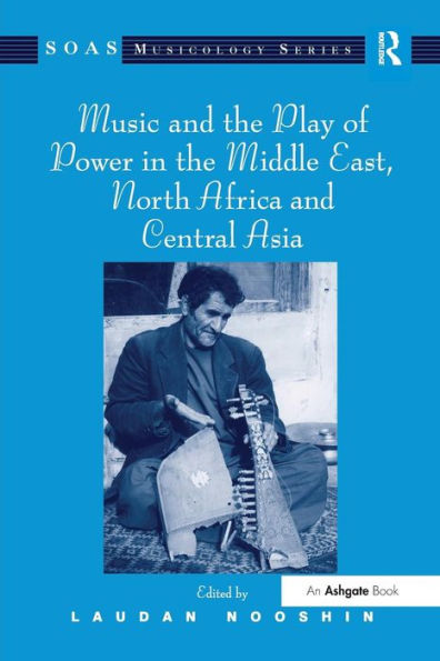 Music and the Play of Power Middle East, North Africa Central Asia
