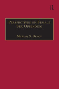 Title: Perspectives on Female Sex Offending: A Culture of Denial / Edition 1, Author: Myriam S. Denov