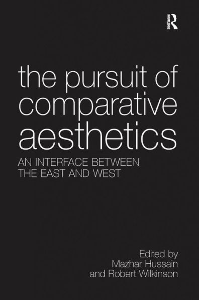 The Pursuit of Comparative Aesthetics: An Interface Between the East and West / Edition 1