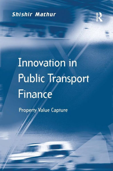 Innovation in Public Transport Finance: Property Value Capture / Edition 1