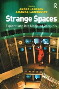 Title: Strange Spaces: Explorations into Mediated Obscurity, Author: André Jansson