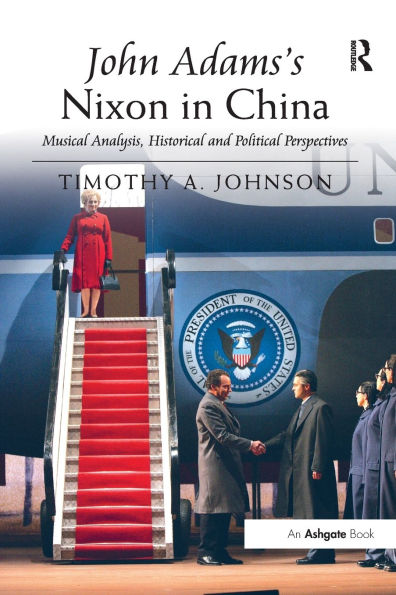 John Adams's Nixon China: Musical Analysis, Historical and Political Perspectives