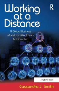 Title: Working at a Distance: A Global Business Model for Virtual Team Collaboration / Edition 1, Author: Cassandra Smith **NFA**