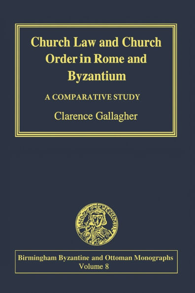 Church Law and Order Rome Byzantium: A Comparative Study