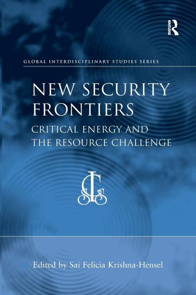 New Security Frontiers: Critical Energy and the Resource Challenge