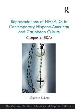 Representations of HIV/AIDS Contemporary Hispano-American and Caribbean Culture: Cuerpos suiSIDAs