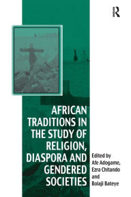 Title: African Traditions in the Study of Religion, Diaspora and Gendered Societies, Author: Ezra Chitando