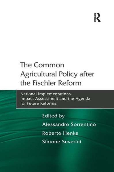 the Common Agricultural Policy after Fischler Reform: National Implementations, Impact Assessment and Agenda for Future Reforms