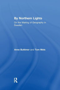 Title: By Northern Lights: On the Making of Geography in Sweden, Author: Anne Buttimer