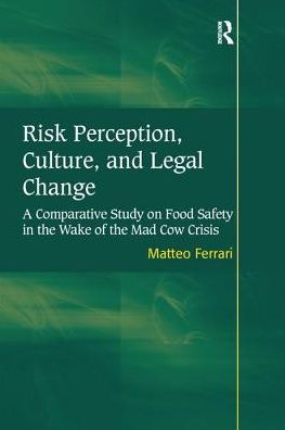 Risk Perception, Culture, and Legal Change: A Comparative Study on Food Safety the Wake of Mad Cow Crisis