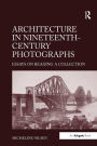 Architecture in Nineteenth-Century Photographs: Essays on Reading a Collection