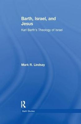 Barth, Israel, and Jesus: Karl Barth's Theology of Israel