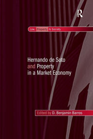 Title: Hernando de Soto and Property in a Market Economy, Author: D. Benjamin Barros