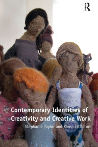 Title: Contemporary Identities of Creativity and Creative Work, Author: Stephanie Taylor