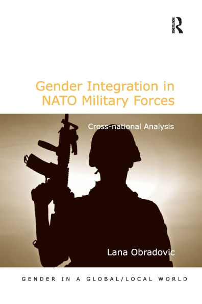 Gender Integration in NATO Military Forces: Cross-national Analysis / Edition 1