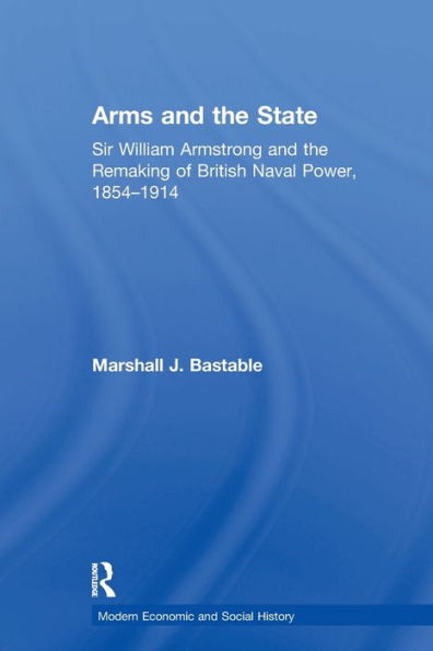 Arms and the State: Sir William Armstrong Remaking of British Naval Power