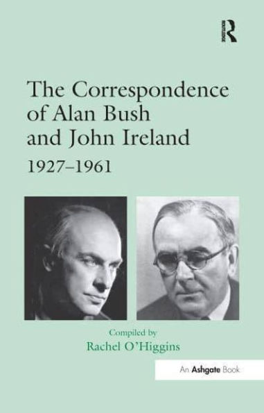 The Correspondence of Alan Bush and John Ireland: 1927-1961