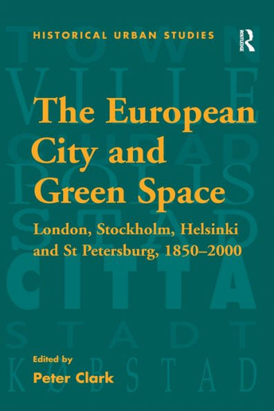 The European City and Green Space: London, Stockholm, Helsinki St Petersburg, 1850-2000