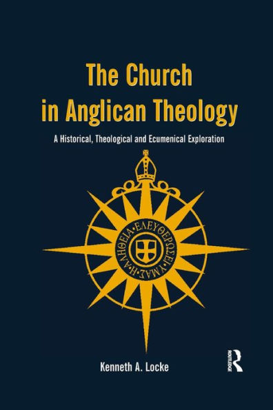 The Church Anglican Theology: A Historical, Theological and Ecumenical Exploration
