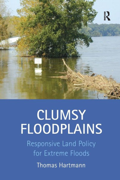 Clumsy Floodplains: Responsive Land Policy for Extreme Floods / Edition 1