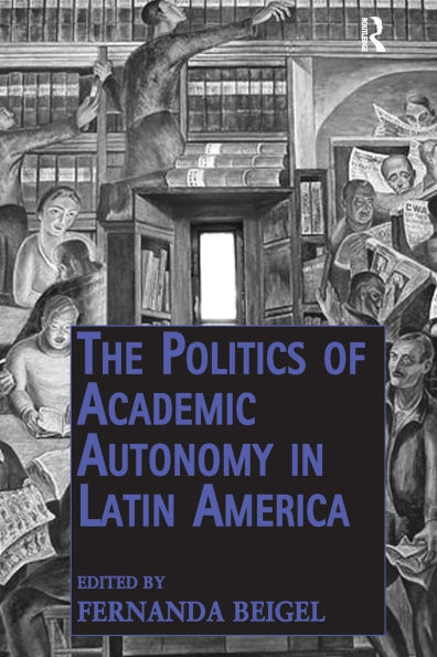 The Politics of Academic Autonomy Latin America