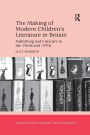 The Making of Modern Children's Literature in Britain: Publishing and Criticism in the 1960s and 1970s
