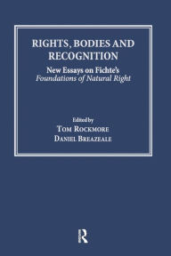 Title: Rights, Bodies and Recognition: New Essays on Fichte's Foundations of Natural Right / Edition 1, Author: Daniel Breazeale