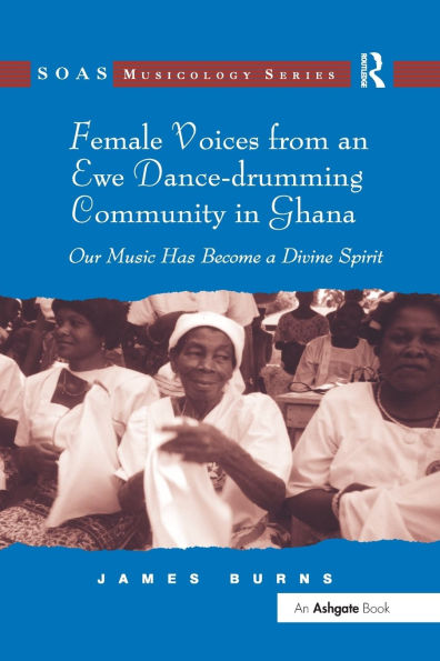 Female Voices from an Ewe Dance-drumming Community Ghana: Our Music Has Become a Divine Spirit