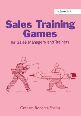 Sales Training Games: For Managers and Trainers