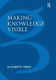 Title: Making Knowledge Visible: Communicating Knowledge Through Information Products, Author: Elizabeth Orna