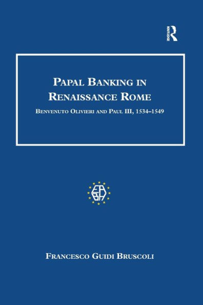 Papal Banking in Renaissance Rome: Benvenuto Olivieri and Paul III, 1534-1549