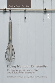 Title: Doing Nutrition Differently: Critical Approaches to Diet and Dietary Intervention, Author: Allison Hayes-Conroy