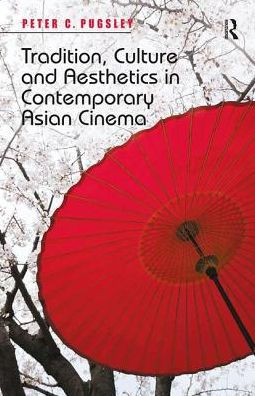 Tradition, Culture and Aesthetics Contemporary Asian Cinema