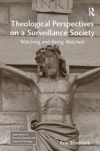 Theological Perspectives on a Surveillance Society: Watching and Being Watched