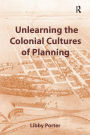 Unlearning the Colonial Cultures of Planning